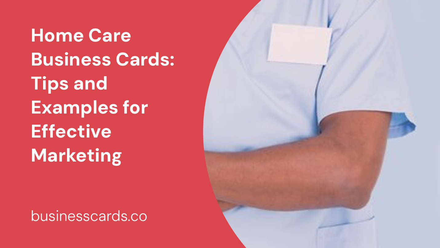 home care business cards tips and examples for effective marketing