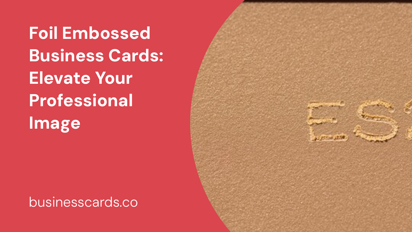 foil embossed business cards elevate your professional image