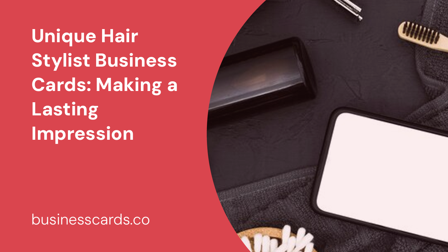 unique hair stylist business cards making a lasting impression