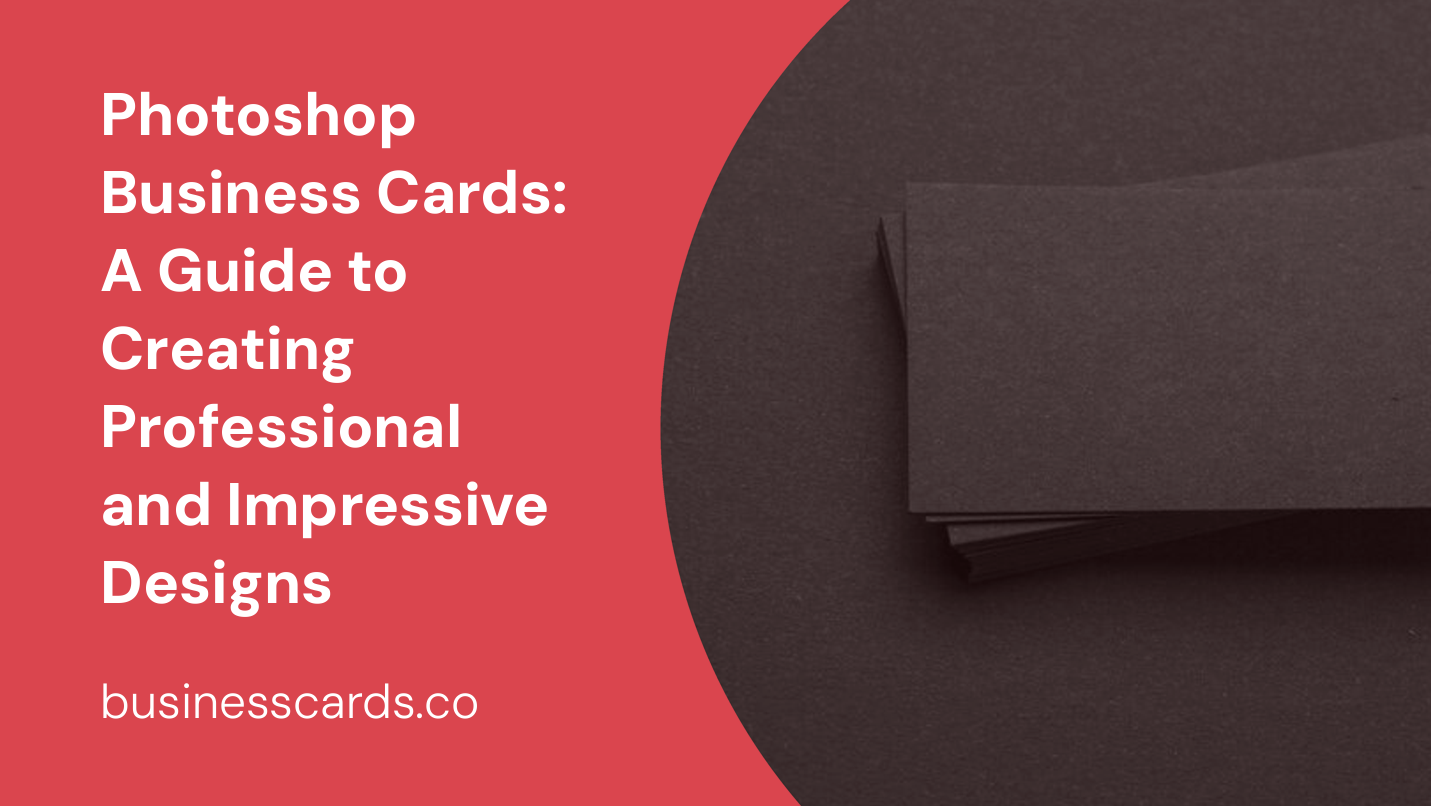 photoshop business cards a guide to creating professional and impressive designs