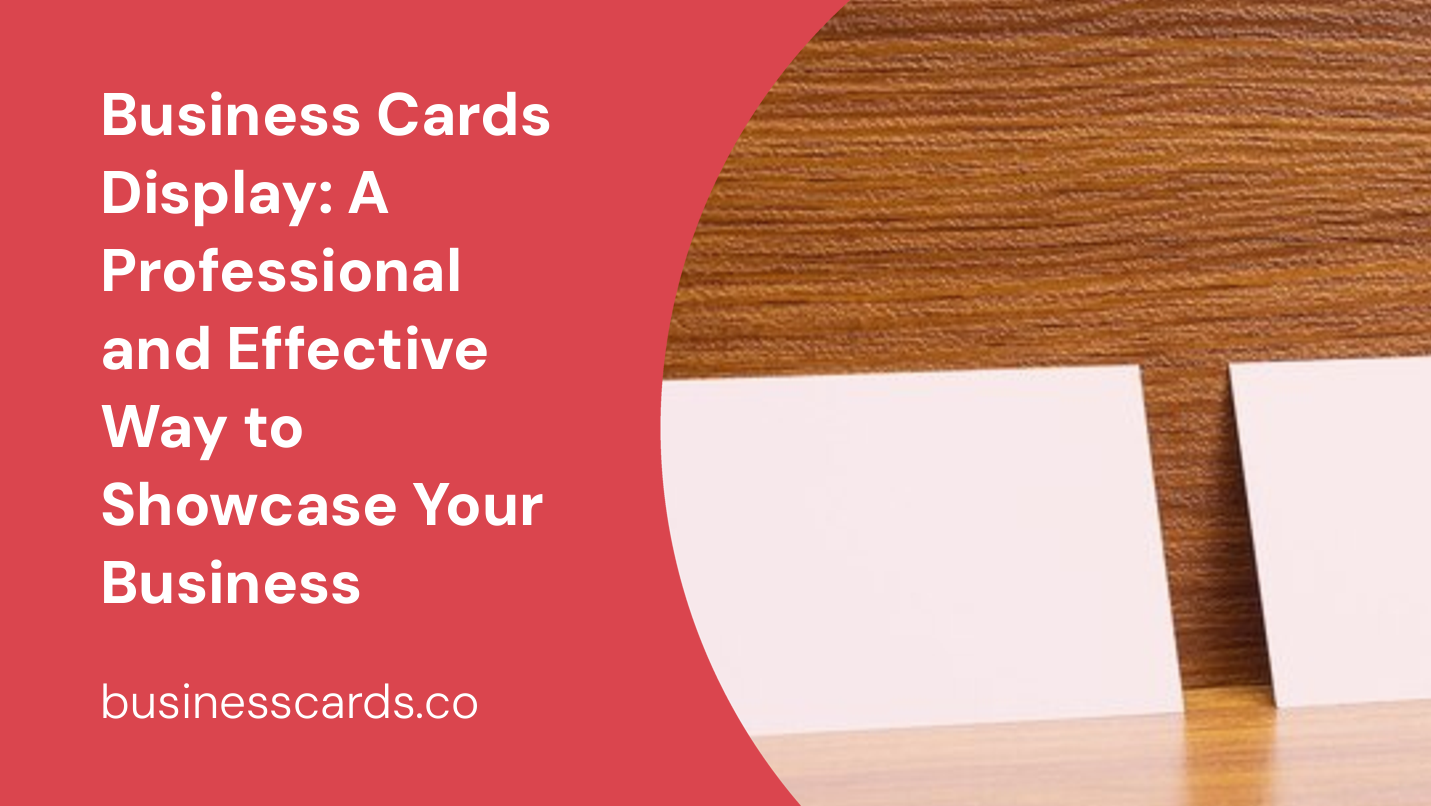 business cards display a professional and effective way to showcase your business