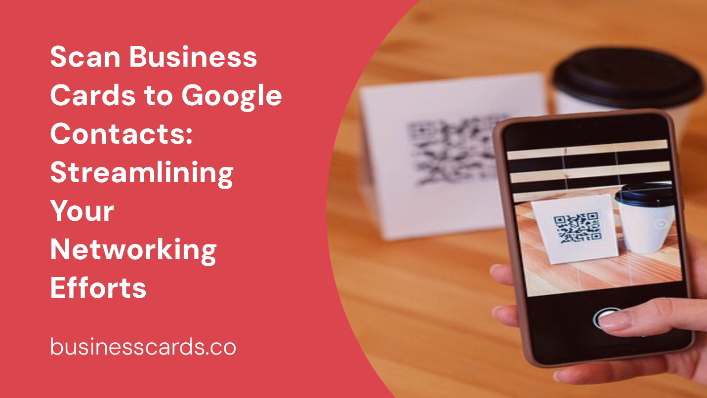 scan business cards to google contacts streamlining your networking efforts