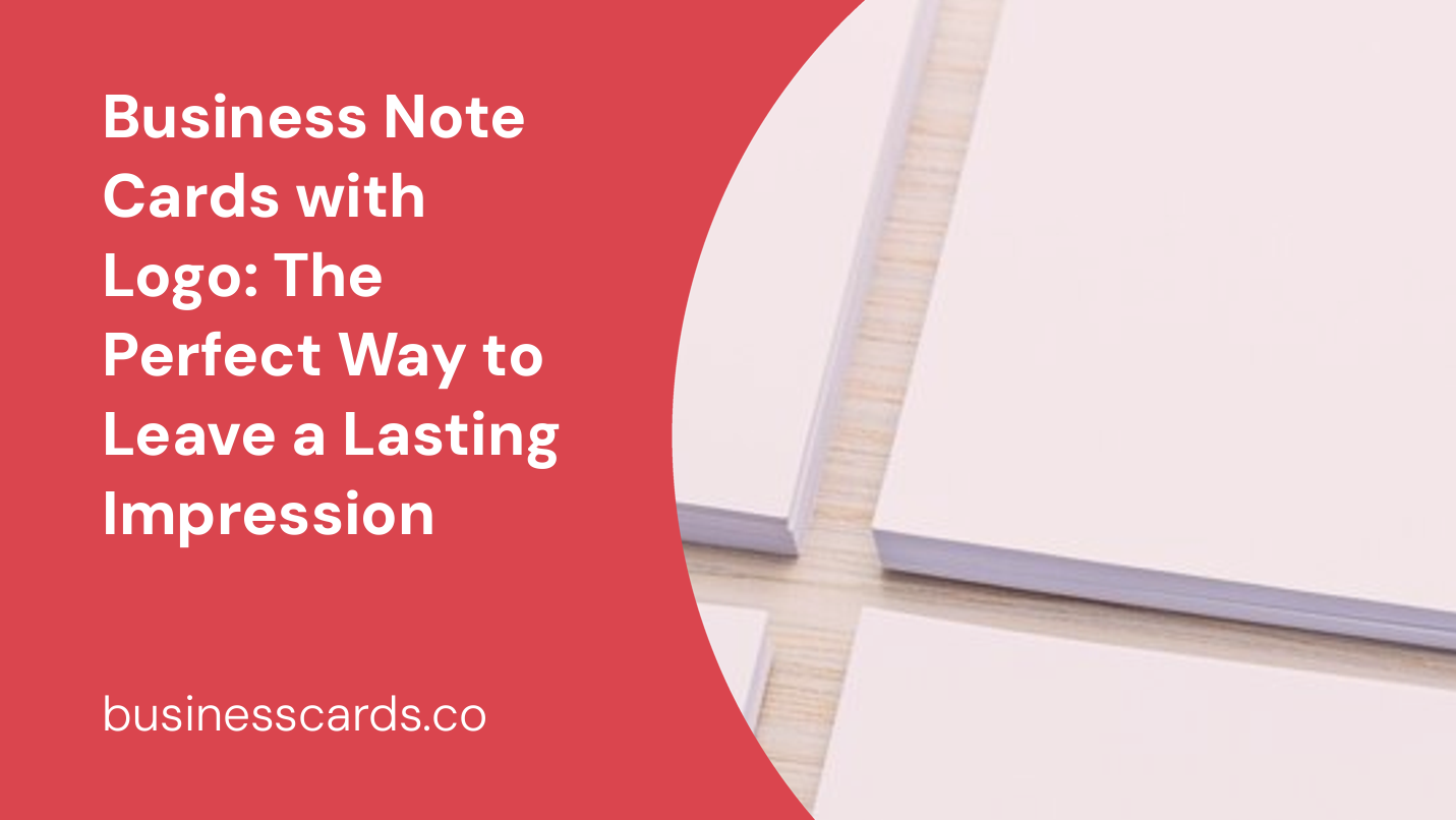 business note cards with logo the perfect way to leave a lasting impression