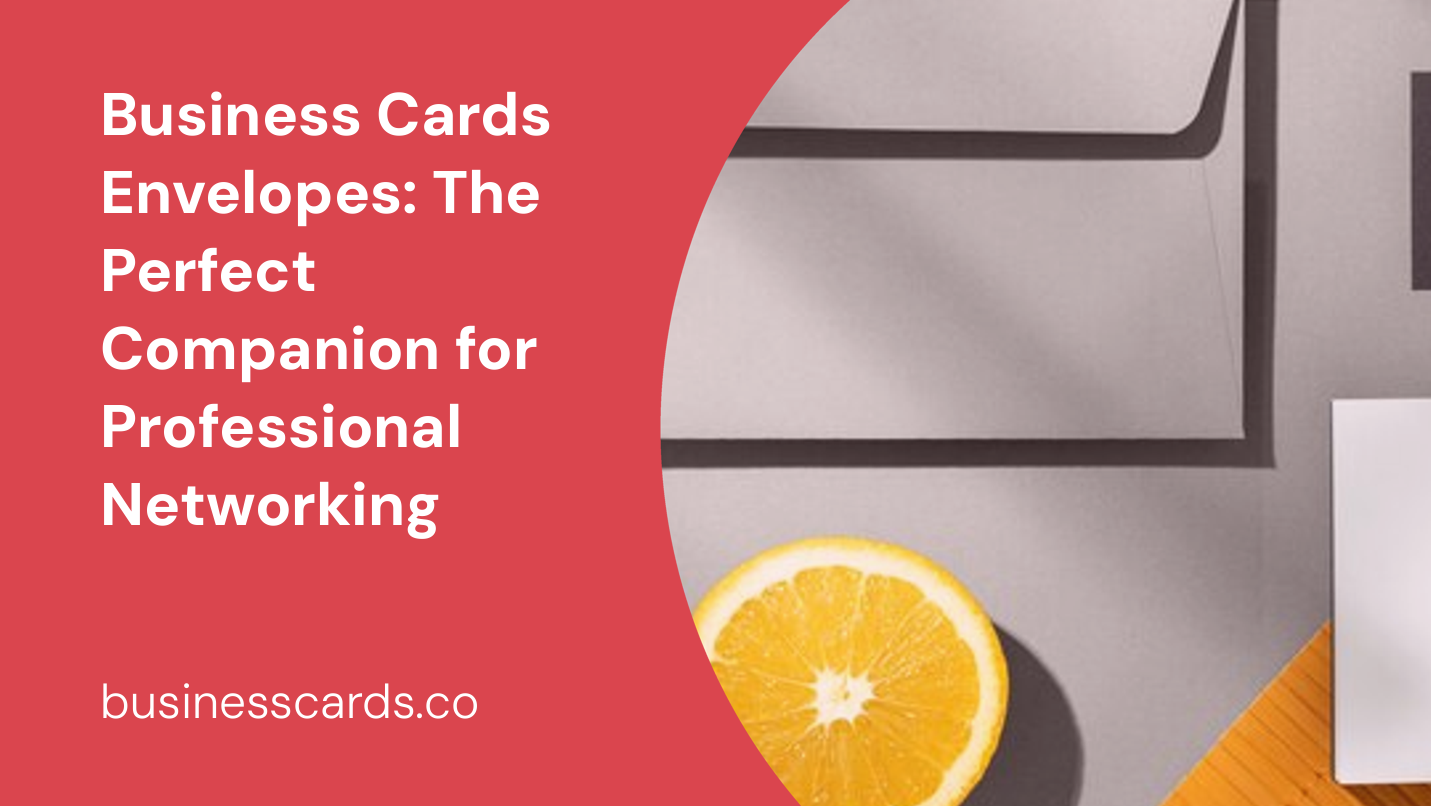 business cards envelopes the perfect companion for professional networking