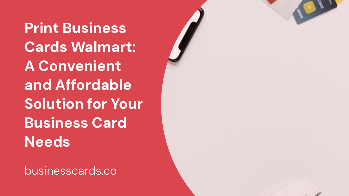 print business cards walmart a convenient and affordable solution for your business card needs