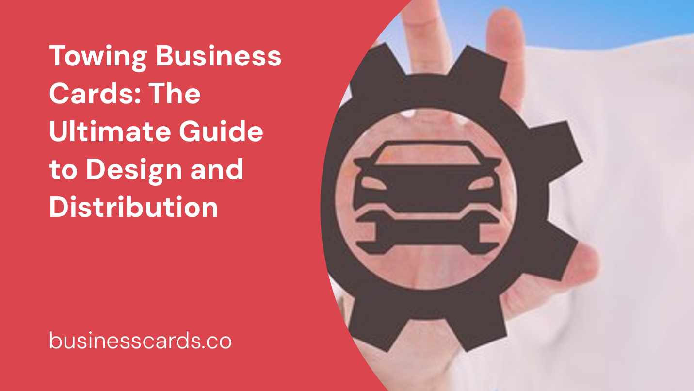 towing business cards the ultimate guide to design and distribution