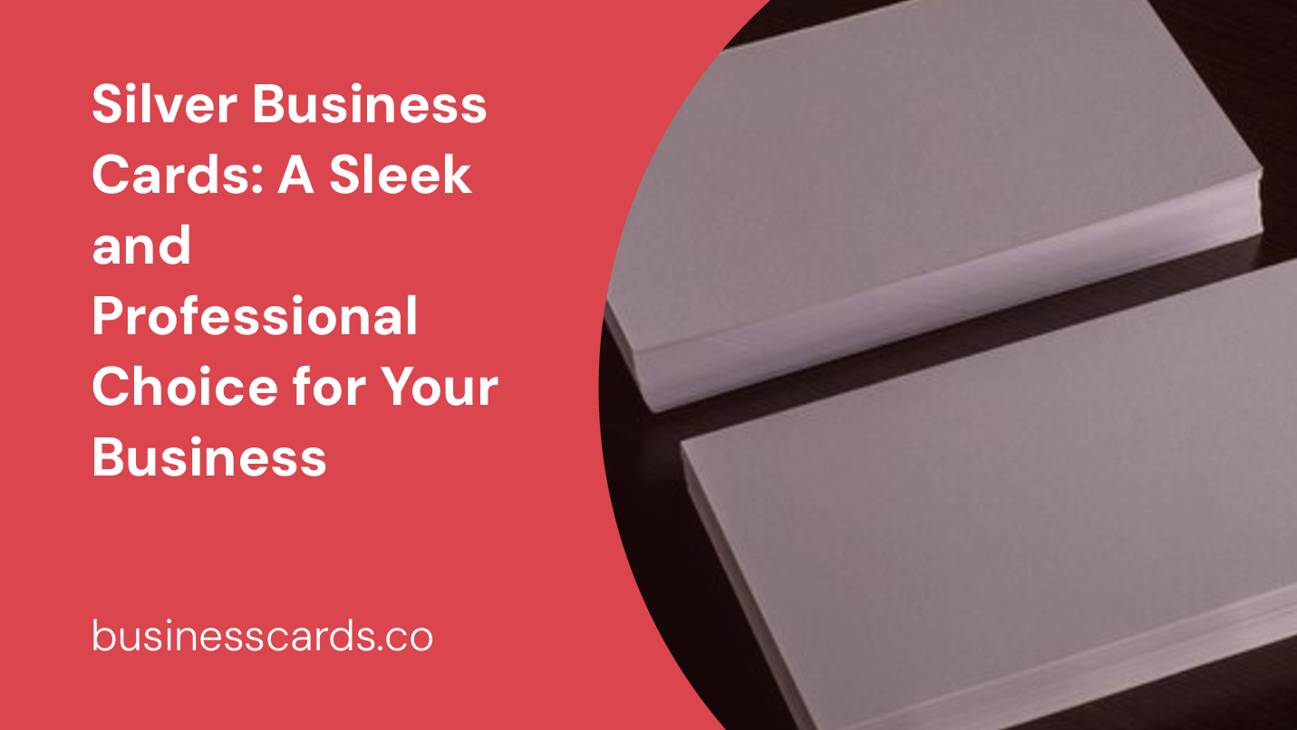 silver business cards a sleek and professional choice for your business