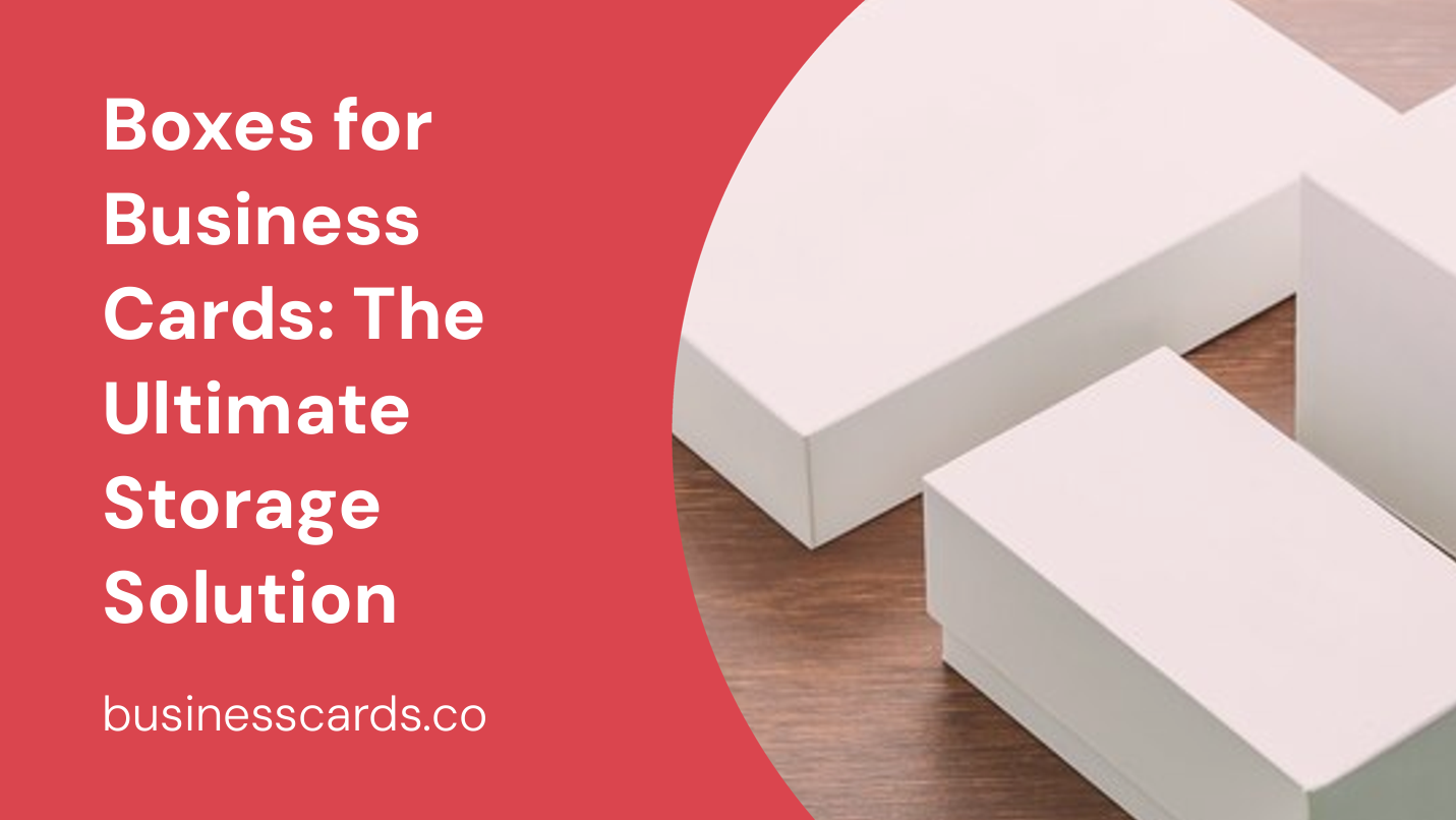 boxes for business cards the ultimate storage solution