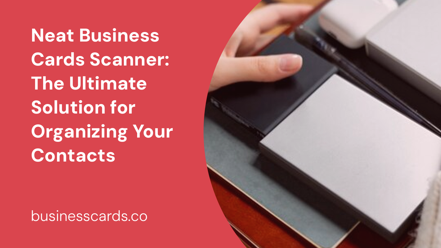 neat business cards scanner the ultimate solution for organizing your contacts