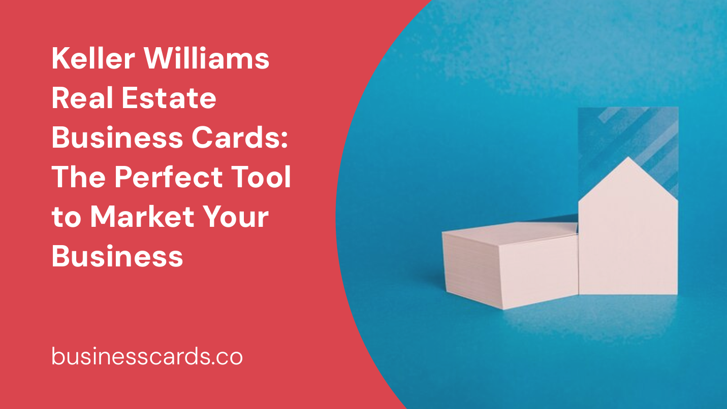 keller williams real estate business cards the perfect tool to market your business