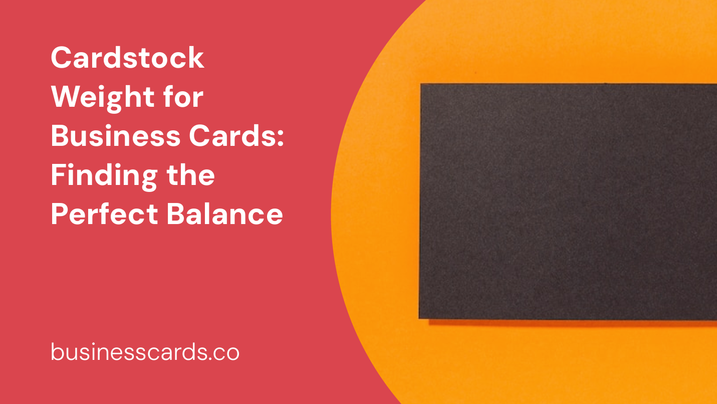 cardstock weight for business cards finding the perfect balance