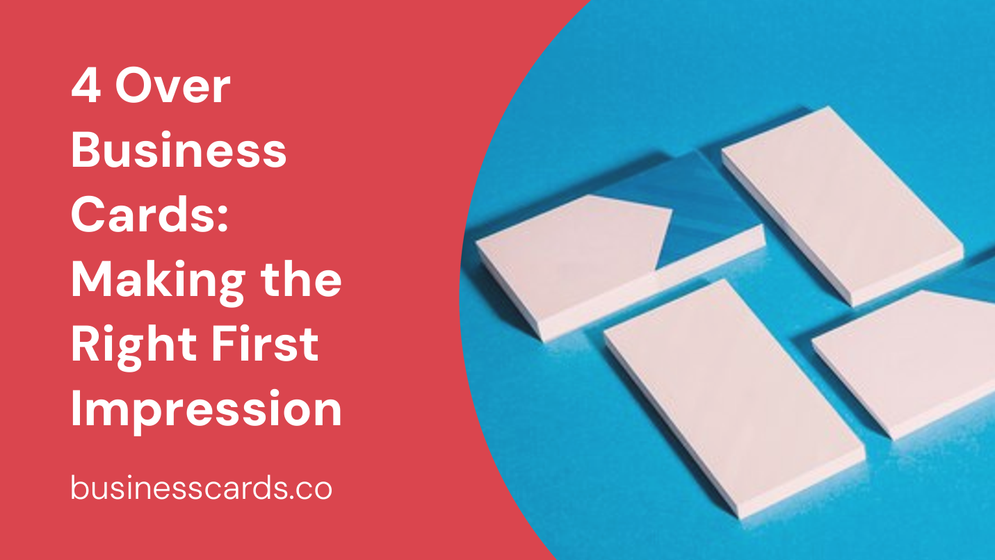 4 over business cards making the right first impression