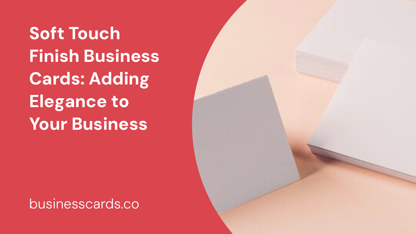 soft touch finish business cards adding elegance to your business