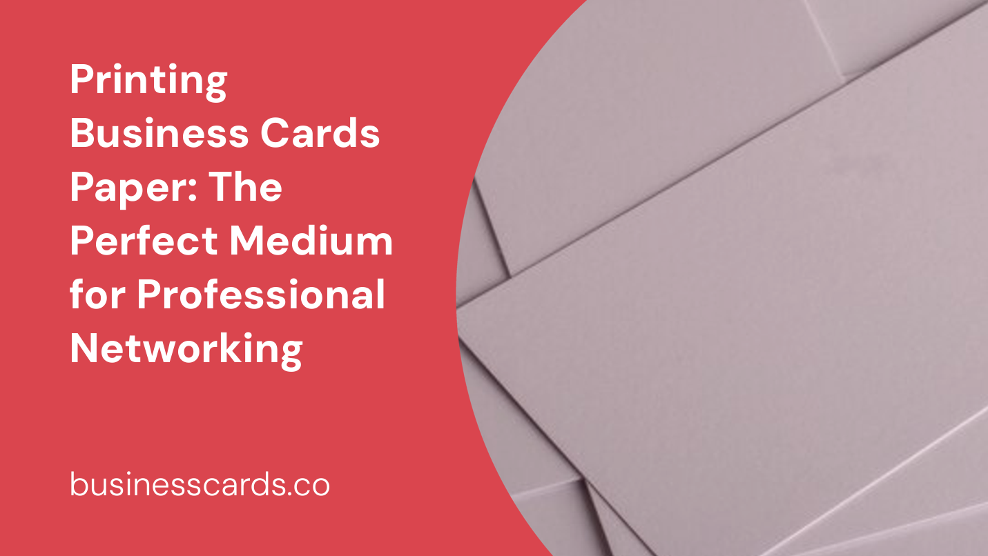 printing business cards paper the perfect medium for professional networking