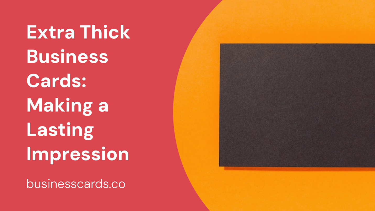 extra thick business cards making a lasting impression