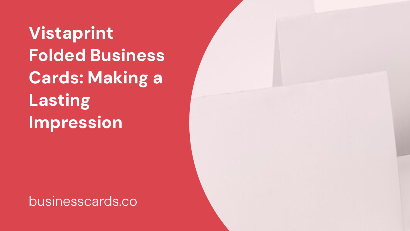 vistaprint folded business cards making a lasting impression