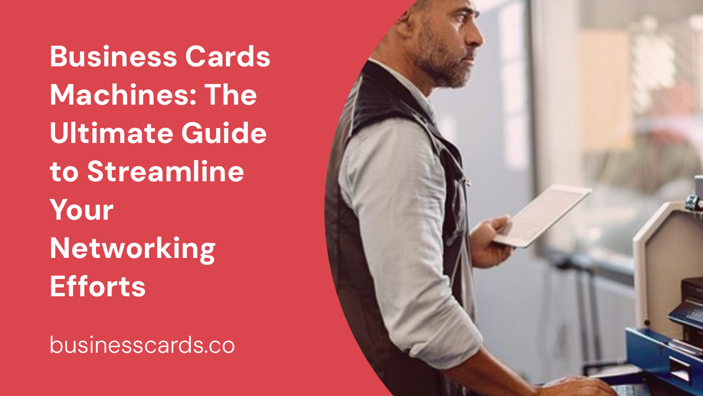 business cards machines the ultimate guide to streamline your networking efforts