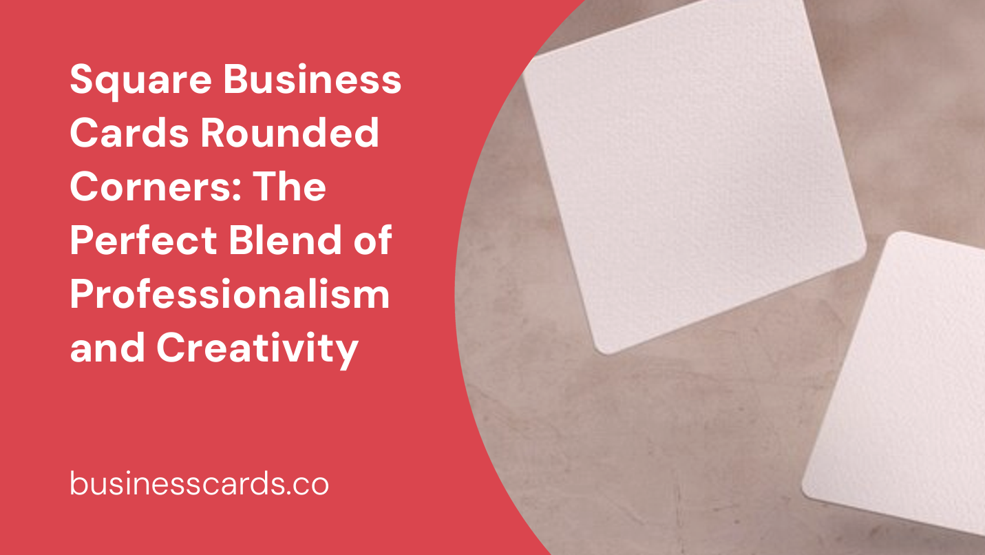 square business cards rounded corners the perfect blend of professionalism and creativity