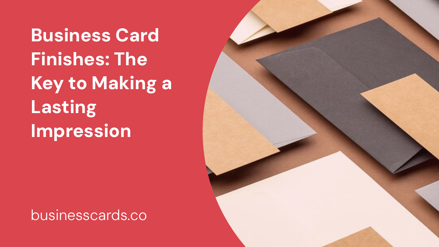 business card finishes the key to making a lasting impression