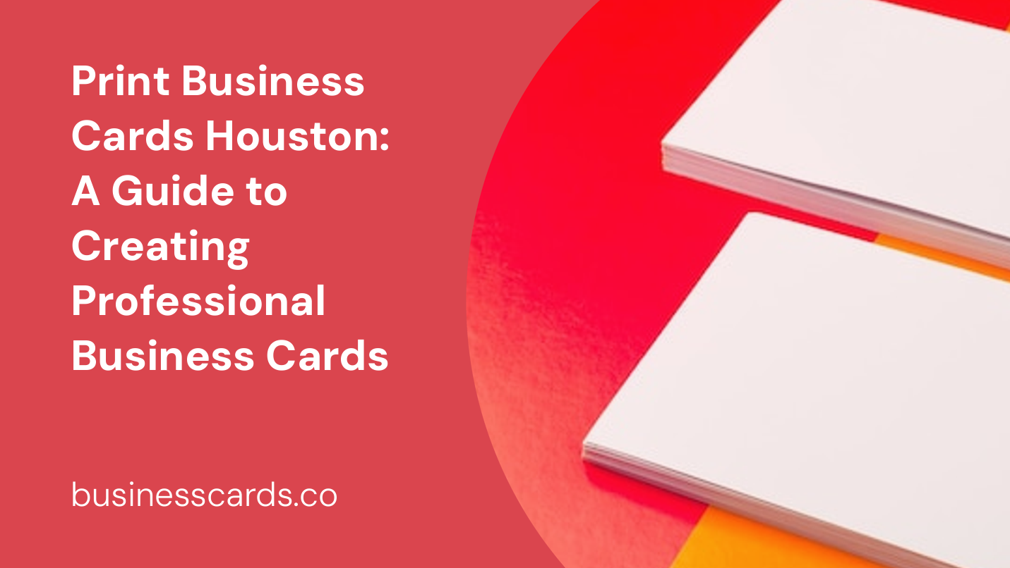 print business cards houston a guide to creating professional business cards