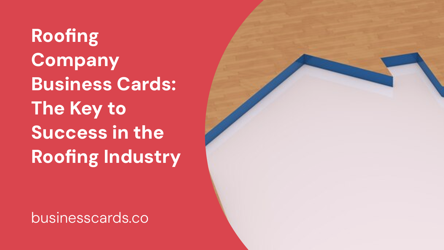 roofing company business cards the key to success in the roofing industry