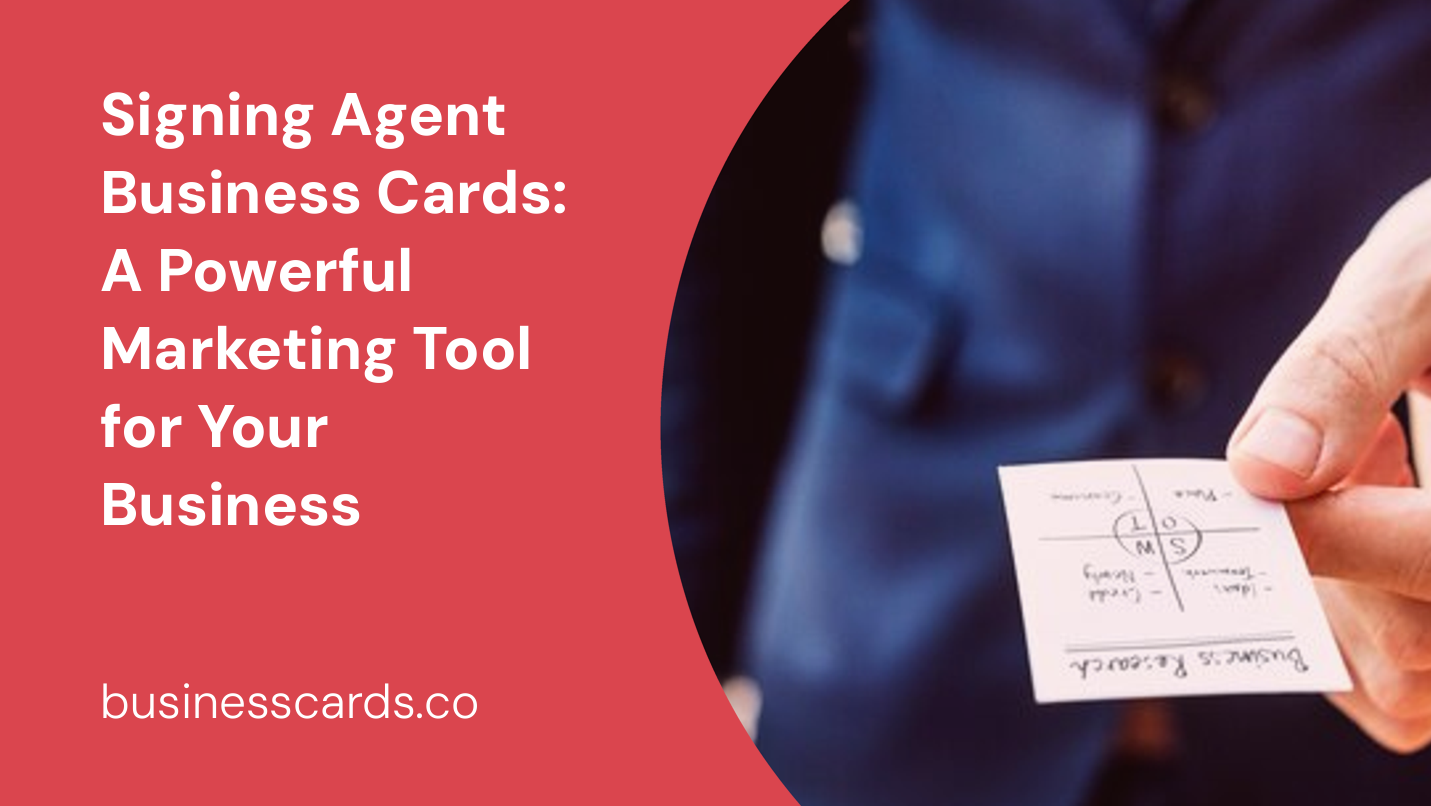 signing agent business cards a powerful marketing tool for your business