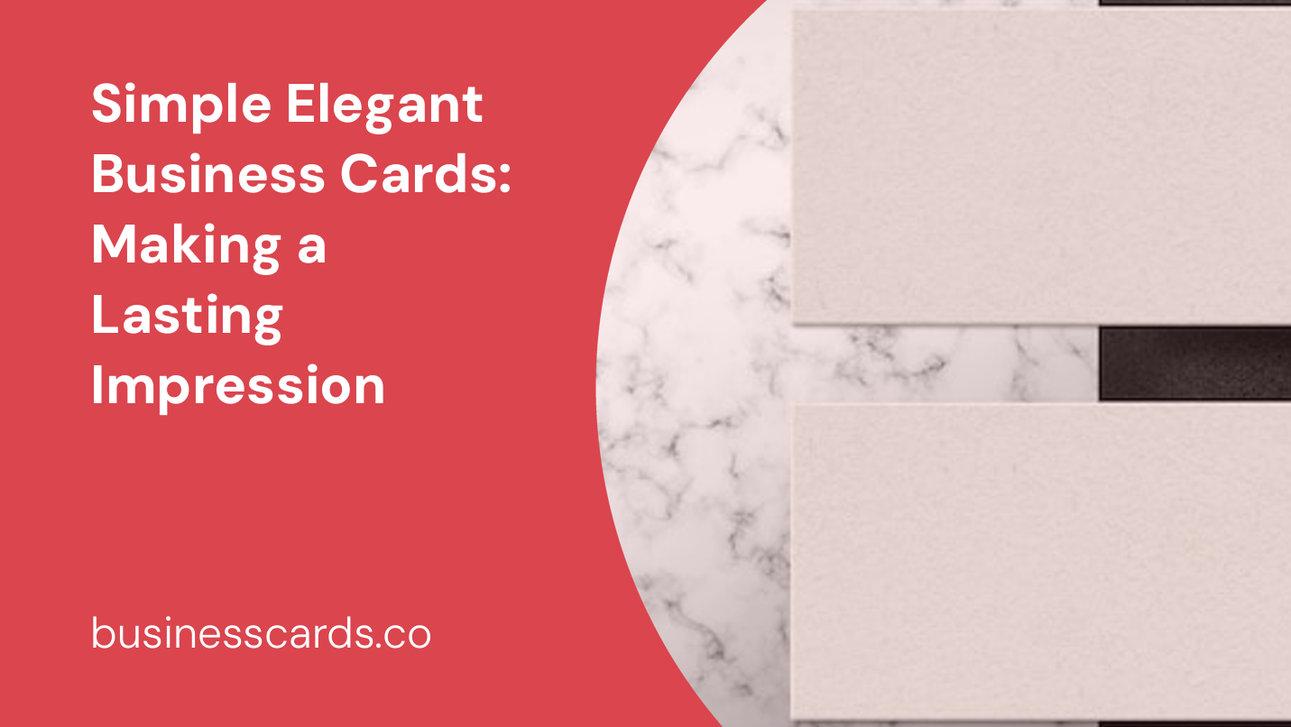 Simple Elegant Business Cards: Making a Lasting Impression - BusinessCards