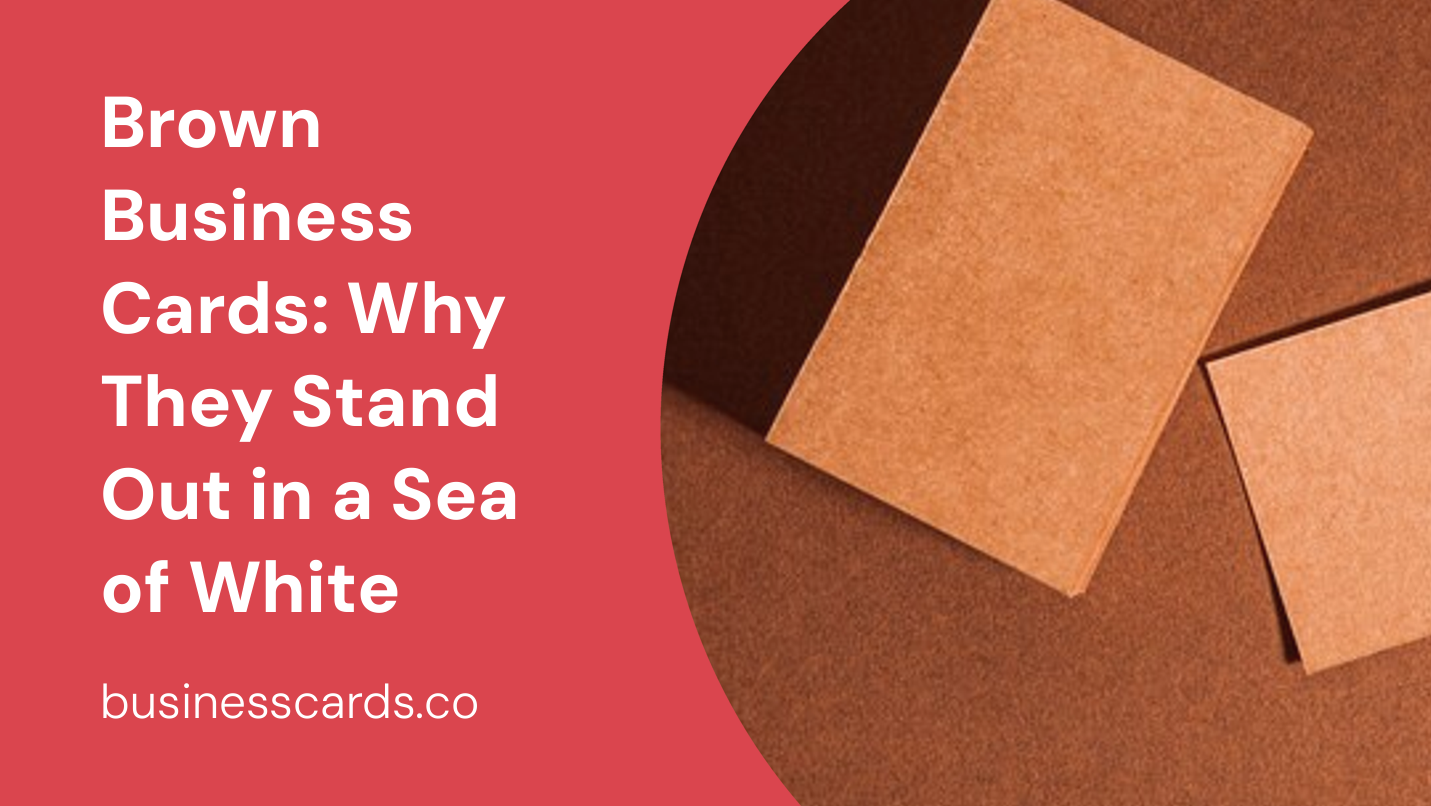 brown business cards why they stand out in a sea of white