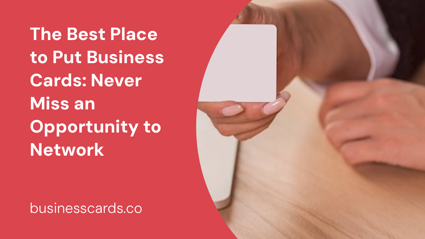 the best place to put business cards never miss an opportunity to network