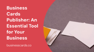 business cards publisher an essential tool for your business