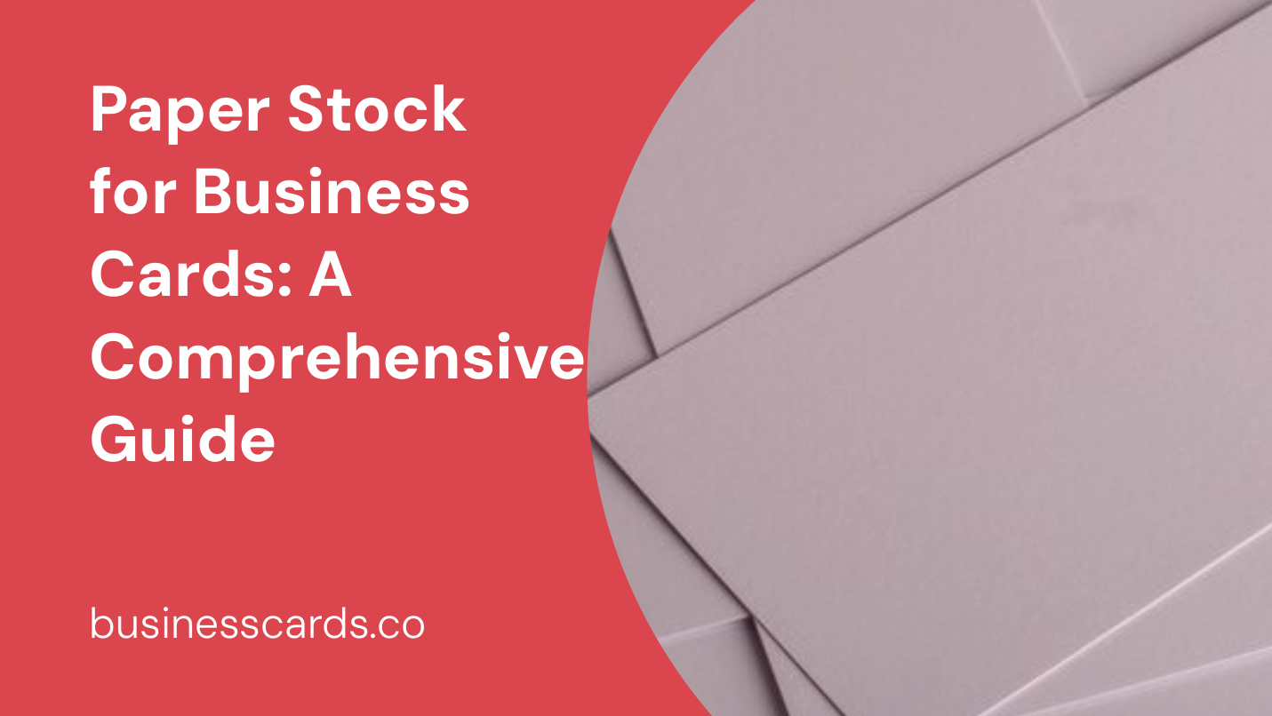 paper stock for business cards a comprehensive guide