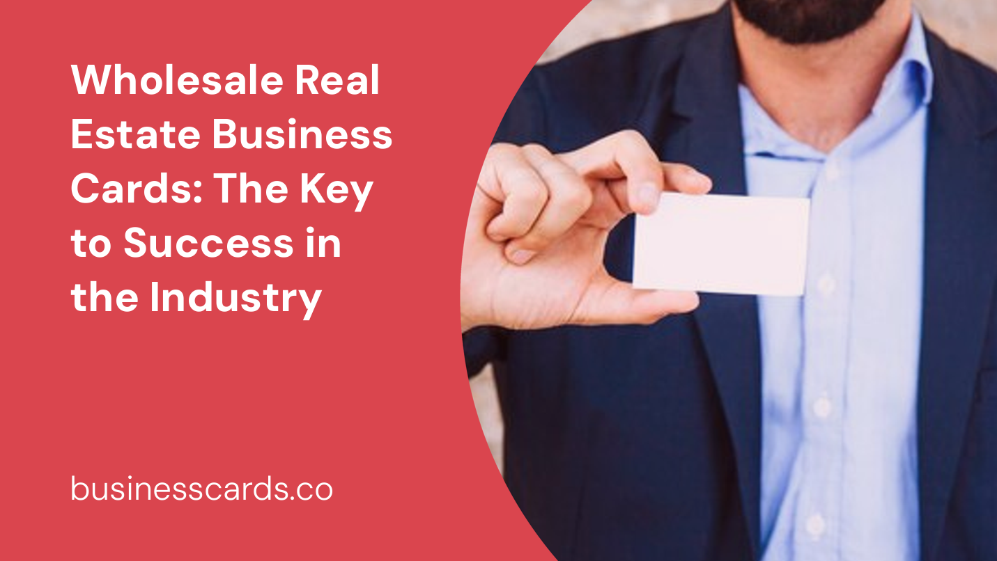 wholesale real estate business cards the key to success in the industry