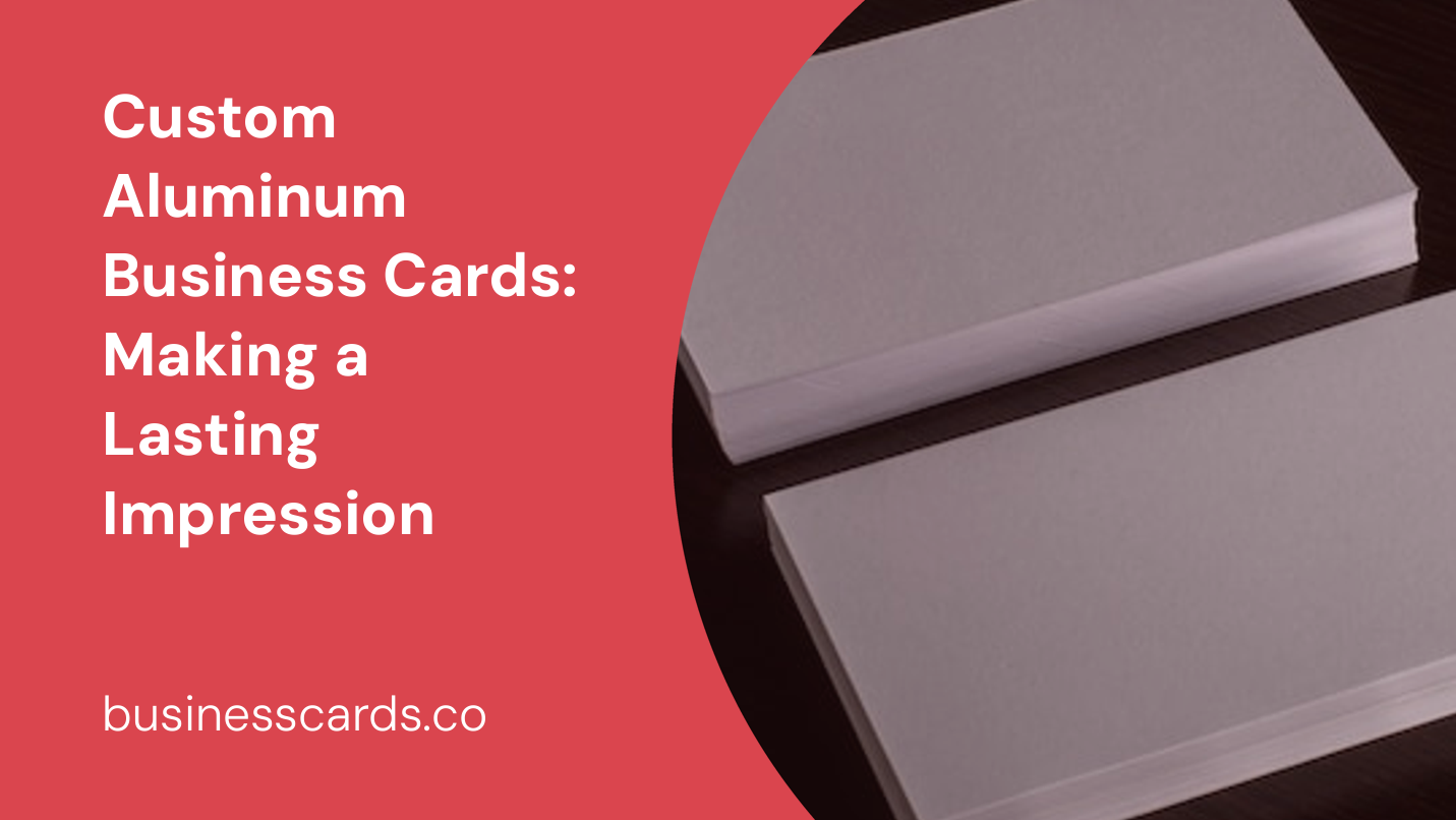 custom aluminum business cards making a lasting impression