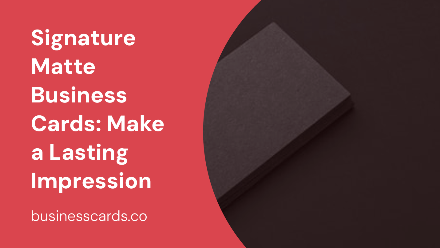 signature matte business cards make a lasting impression