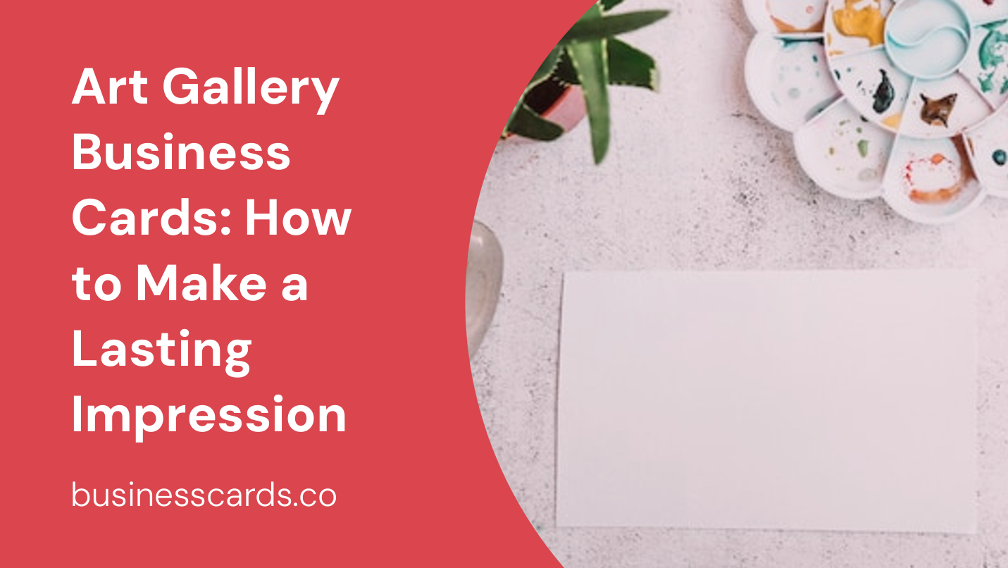 art gallery business cards how to make a lasting impression