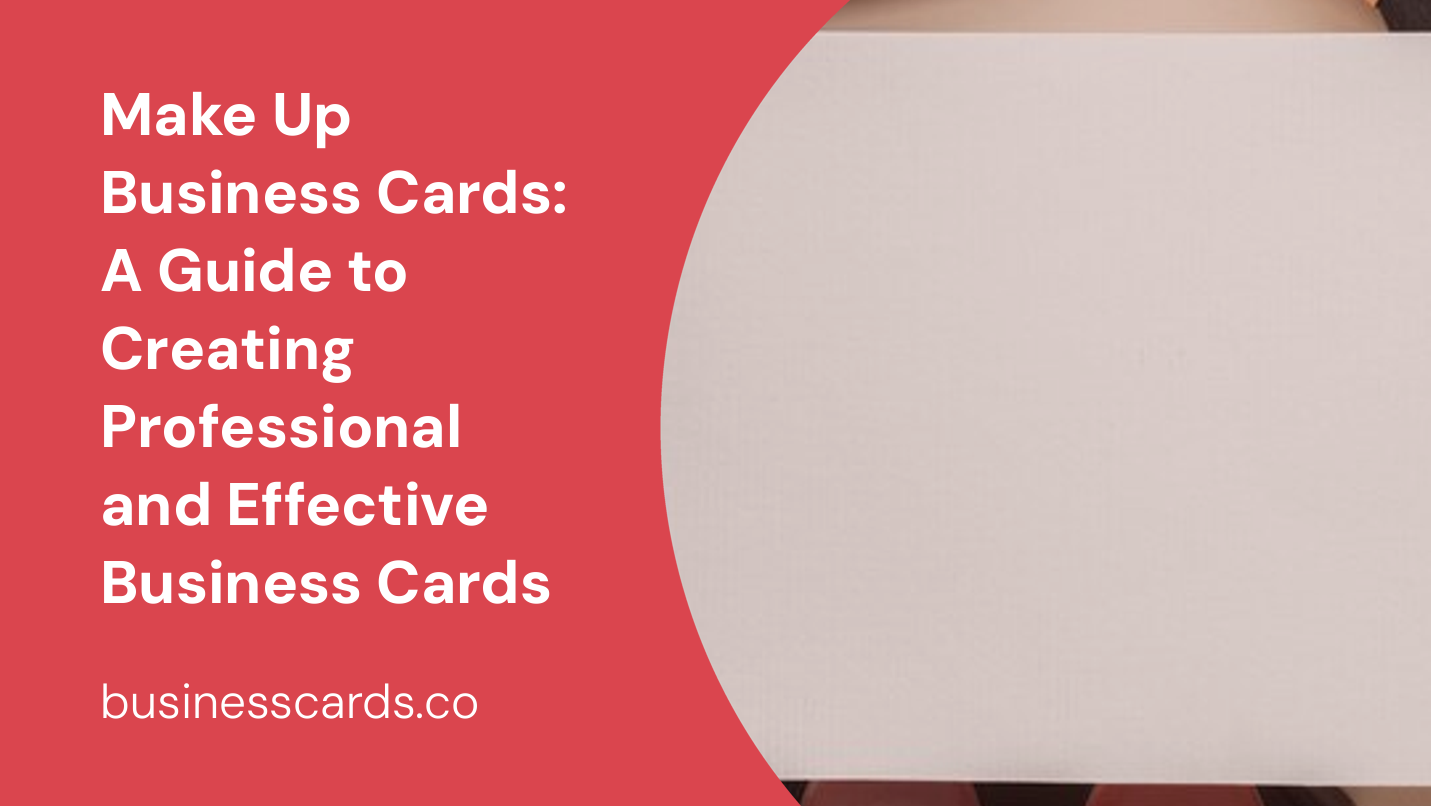 make up business cards a guide to creating professional and effective business cards