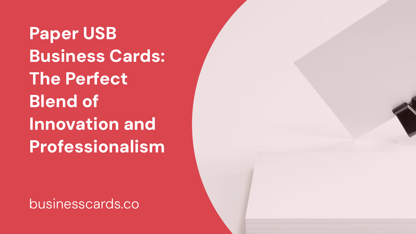 paper usb business cards the perfect blend of innovation and professionalism