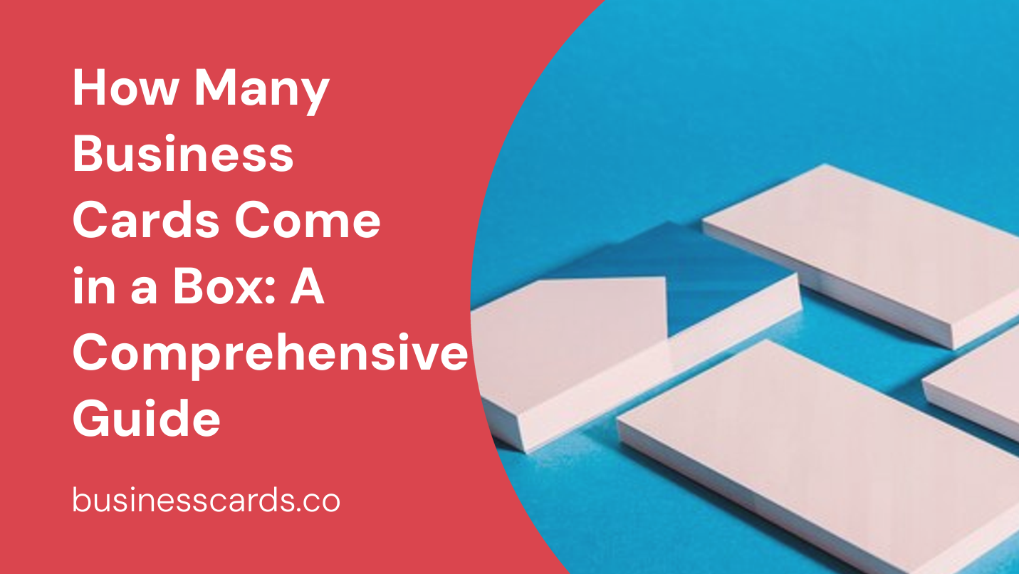 how many business cards come in a box a comprehensive guide