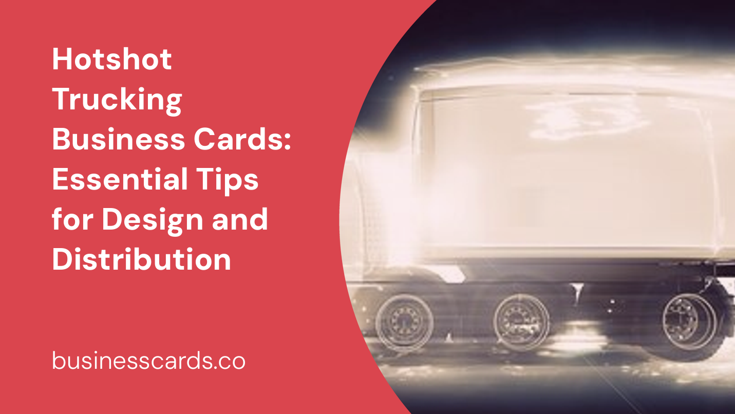 hotshot trucking business cards essential tips for design and distribution
