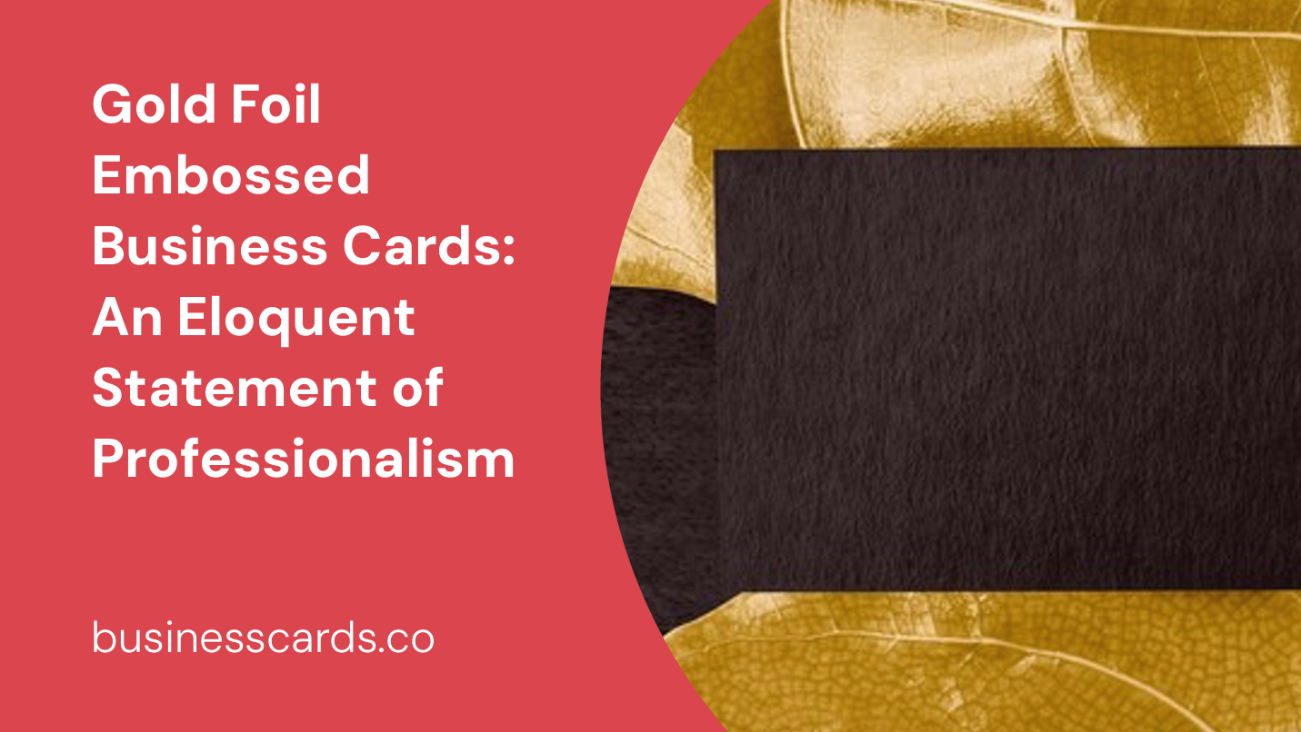 gold foil embossed business cards an eloquent statement of professionalism