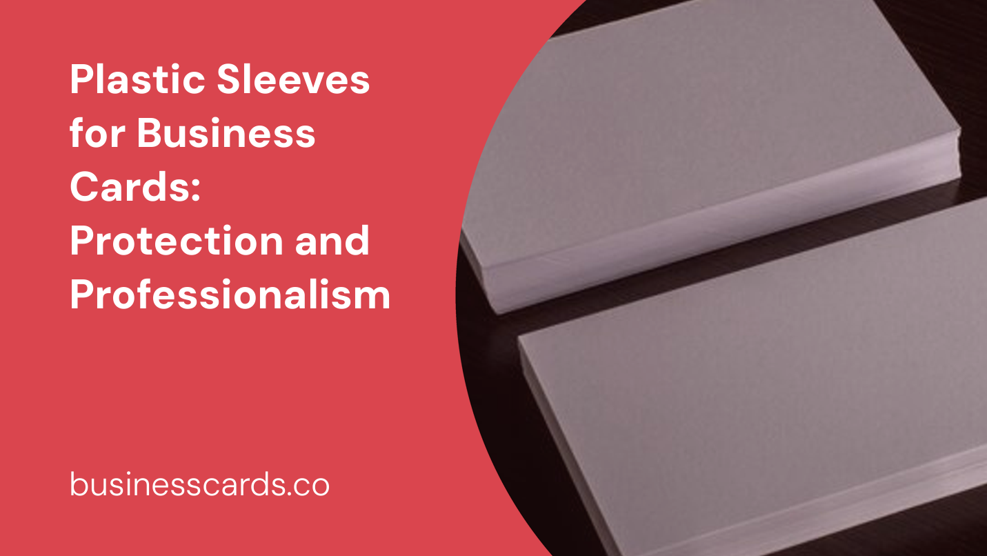 plastic sleeves for business cards protection and professionalism