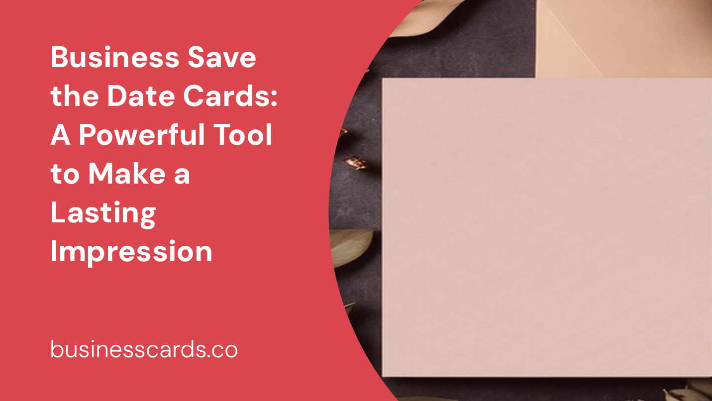 business save the date cards a powerful tool to make a lasting impression