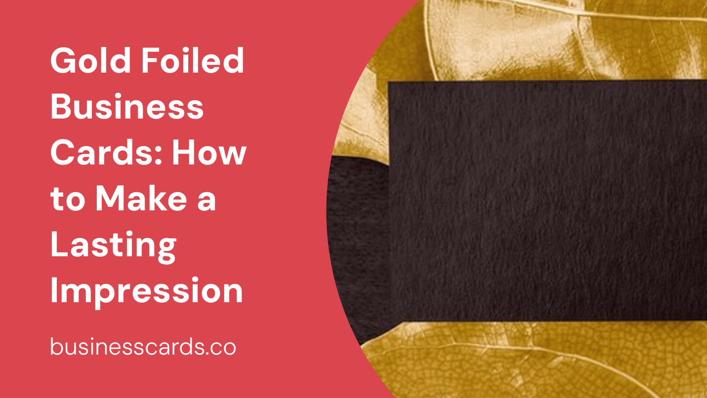 gold foiled business cards how to make a lasting impression