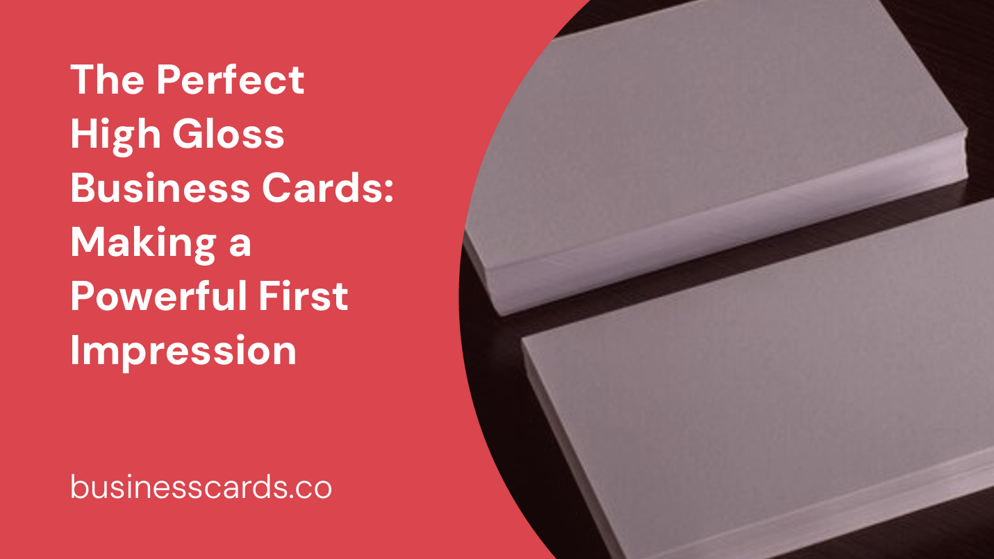 the perfect high gloss business cards making a powerful first impression