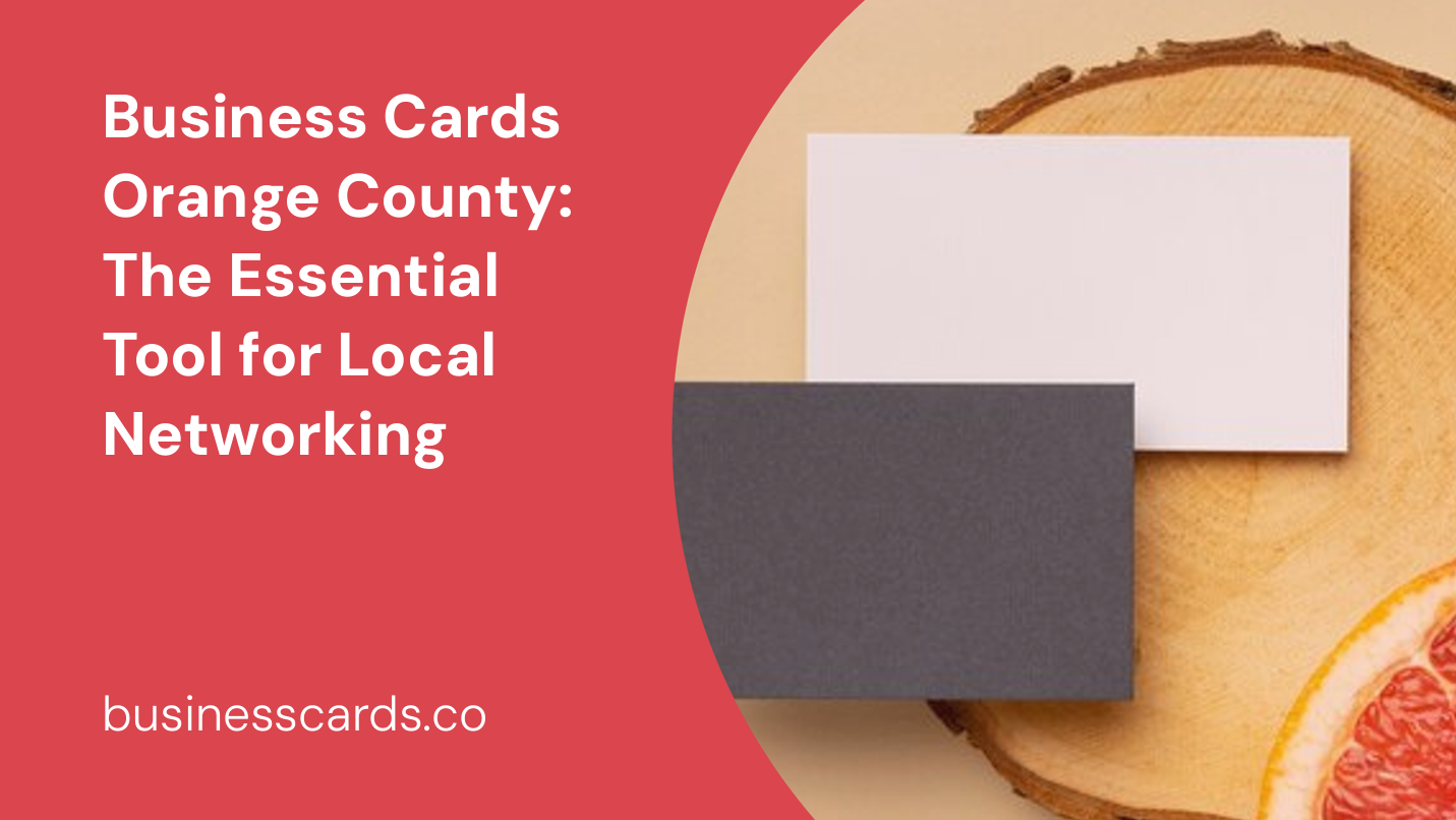 business cards orange county the essential tool for local networking