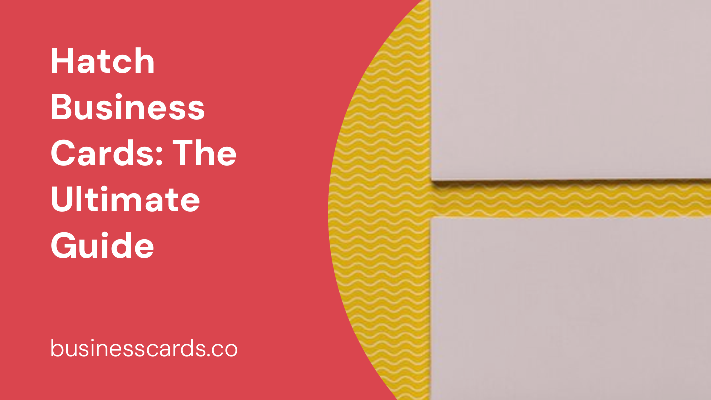 hatch business cards the ultimate guide