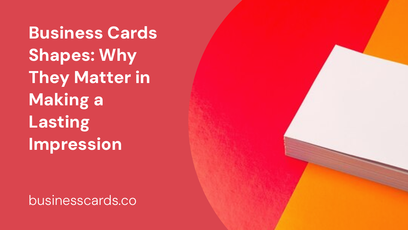 business cards shapes why they matter in making a lasting impression