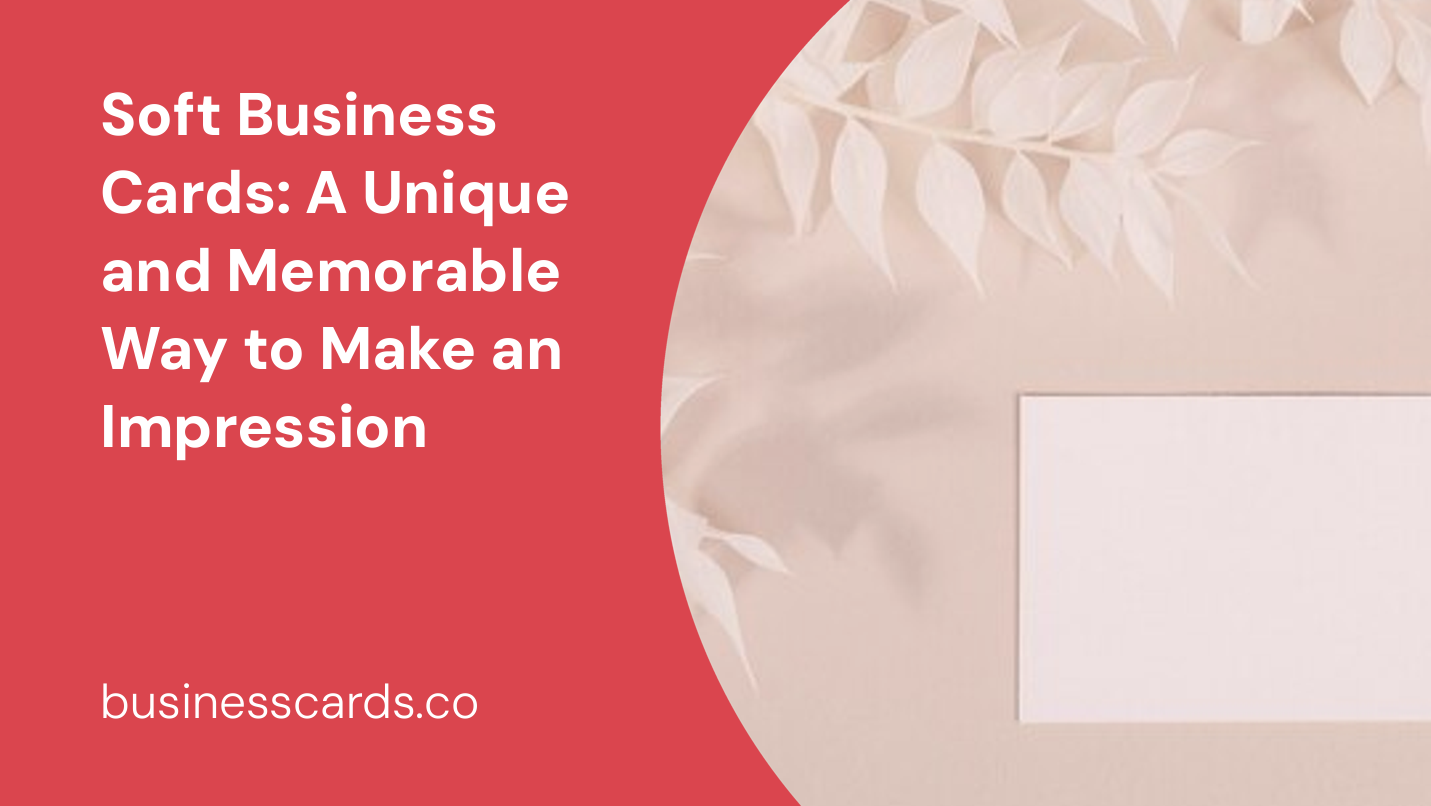 soft business cards a unique and memorable way to make an impression
