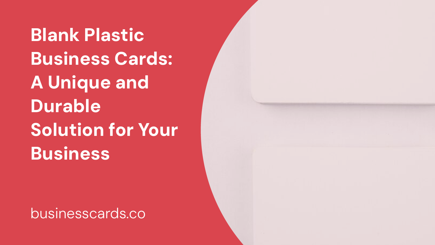 blank plastic business cards a unique and durable solution for your business