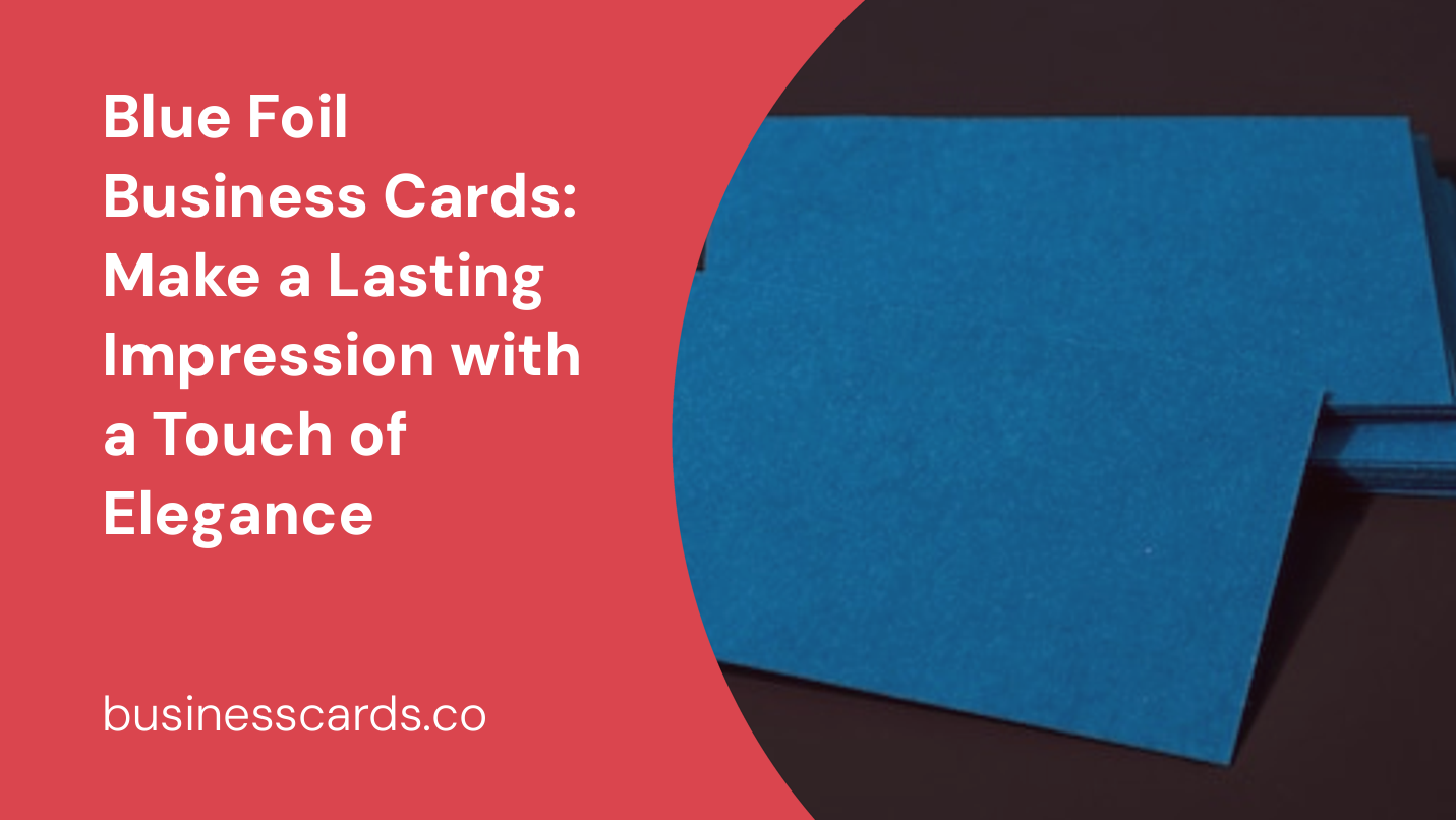 blue foil business cards make a lasting impression with a touch of elegance